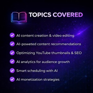 May include: A graphic with the text "TOPICS COVERED" and a list of topics related to AI content creation, video editing, and SEO. The topics include AI content creation, video editing, content recommendations, YouTube optimization, analytics, scheduling, and monetization strategies.