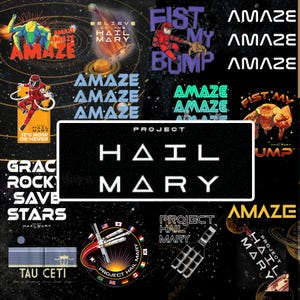 May include: A collage of graphics with space and science fiction themes. The central image reads "PROJECT HAIL MARY." Other graphics include the words "AMAZE," "FIST MY BUMP," and "GRAC ROCK SAVE STARS." The background is a starry night.