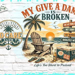 My Give A Damn Is Broken PNG, sarkastisk stranddesign, för gammal för att bry sig-klubb png, rolig sommarvibbar-grafik, digital nedladdning av pensionspresent