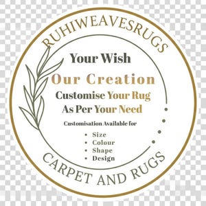 May include: A circular logo with the text "RUHIWEAVESRUGS" in a gold font. The logo includes the text "Your Wish, Our Creation, Customise Your Rug As Per Your Need". Customization options include size, color, shape, and design.