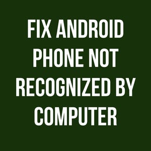 Android Phone Not Showing Up on Computer | Easy Step-by-Step Fix | Printable Guide | Windows 10 11