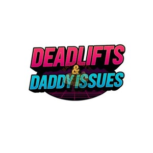 May include: A graphic design with the text "DEADLIFTS & DADDY ISSUES" in a 3D style. The text is in pink, blue, and black, with a purple and black background. The design is centered on a white background.