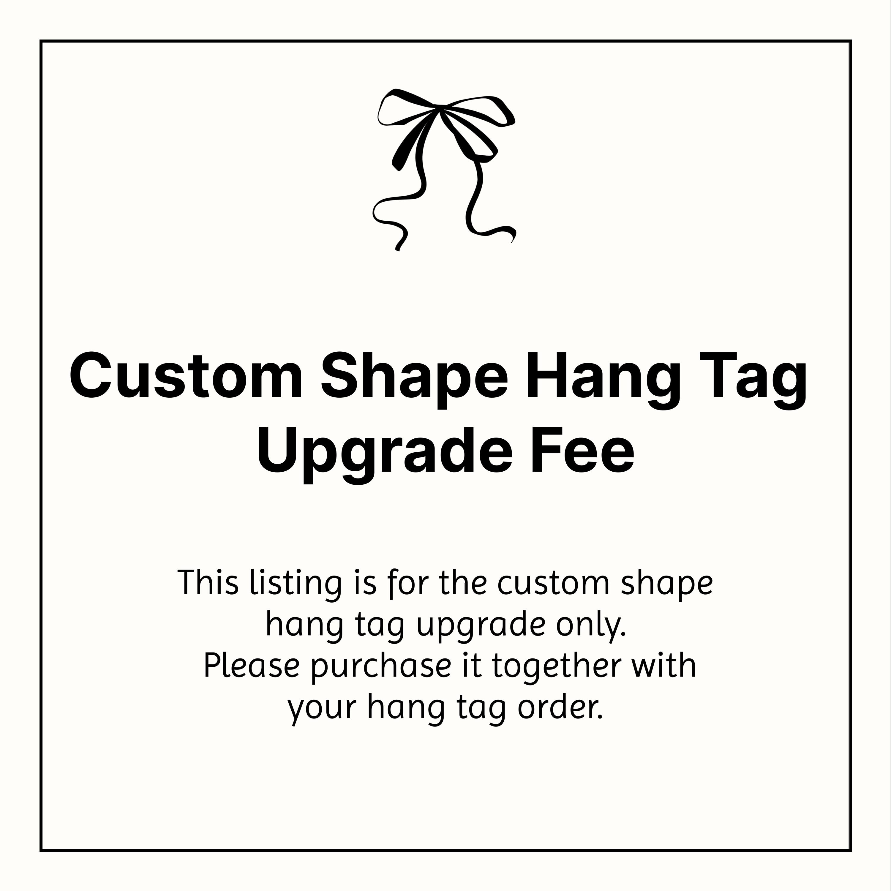 Upgrade Tags Custom Shape Hang Tag Upgrade Fee - Etsy