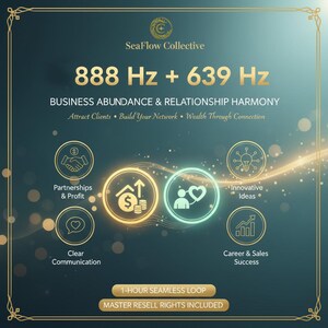 May include: A teal and gold graphic with the text "SeaFlow Collective" and "888 Hz + 639 Hz". The graphic promotes "Business Abundance & Relationship Harmony" with icons for partnerships, ideas, and success. Includes "1-HOUR SEAMLESS LOOP" and "MASTER RESELL RIGHTS INCLUDED".