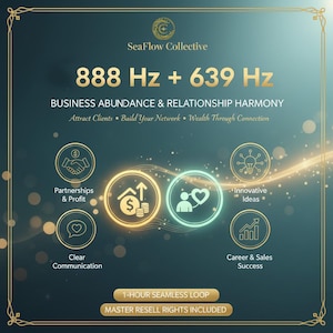 May include: A teal and gold graphic with the text "SeaFlow Collective" and "888 Hz + 639 Hz". The graphic promotes "Business Abundance & Relationship Harmony" with icons for partnerships, innovative ideas, and career success. It includes "1-HOUR SEAMLESS LOOP" and "MASTER RESELL RIGHTS INCLUDED".