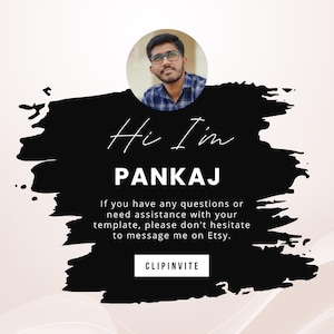 May include: A digital graphic with the text "Hi I'm PANKAJ" over a black brushstroke design. A photo of a man wearing glasses is in a circle at the top. The text "If you have any questions or need assistance with your template, please don't hesitate to message me on Etsy. CLIPINVITE" is also included.