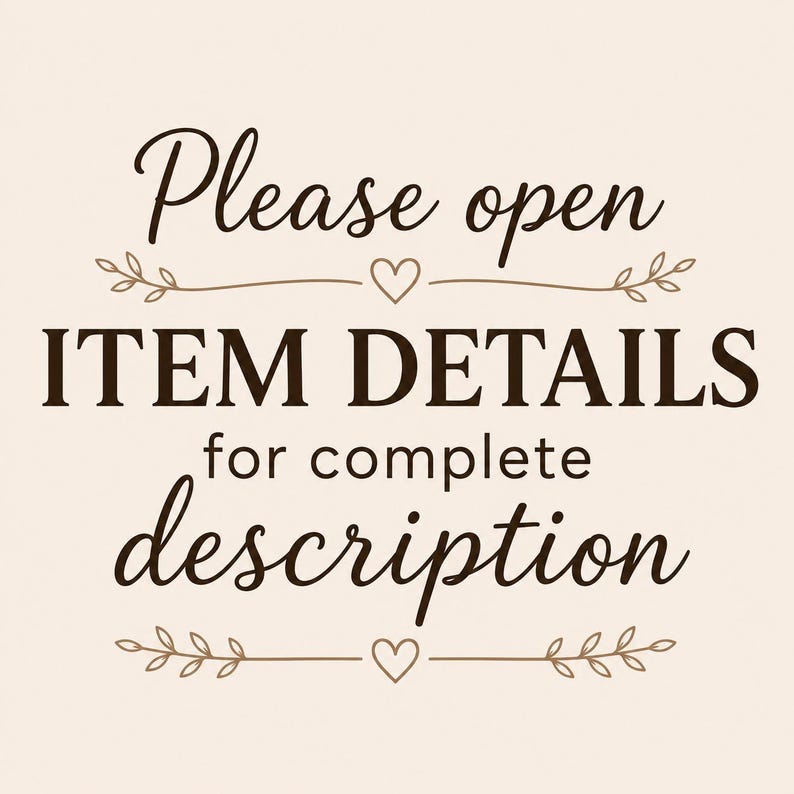 May include: A square graphic with a light cream background featuring dark brown text that reads Please open ITEM DETAILS for complete description. The text is accented by two horizontal lines with small leaves and a centered heart icon.