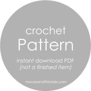 May include: A gray circle with white text that reads "crochet pattern instant download PDF (not a finished item)" and "mouseandthimble.com".