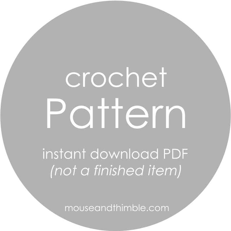 May include: A gray circle with white text that reads "crochet pattern instant download PDF (not a finished item)" and "mouseandthimble.com".
