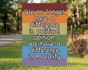 We No Longer Have A Difference in Political Opinion, We Have A Difference in Morality Yard Sign, Protect Democracy Lawn Sign, Anti-Trump