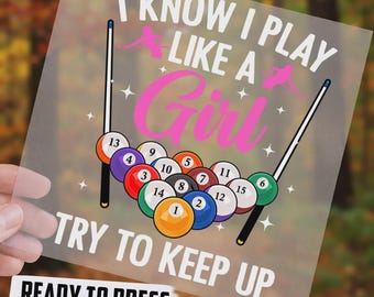 I Know I Play Like A Girl Try To Keep Up DTF Transfer, Ready To Press Billiards Design, Pool Player DTF, Funny Pool Shirt Transfer