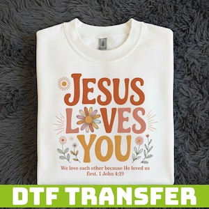 Jesus Loves You Floral DTF Transfer, Retro Bible Verse Heat Press Transfer, Aesthetic Boho Wildflower Faith, DIY Gift For Groovy Christian image 1