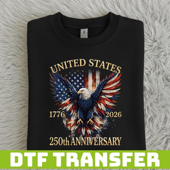 United States 250th Anniversary DTF Transfer, 1776 2026 Patriotic Eagle Print, America 250 Independence Day Ready to Press Design