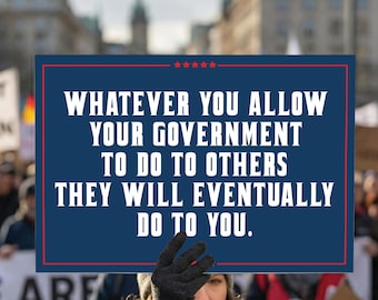 What You Let Your Government Do To Others They Will Eventually Do To You Yard Sign, Yard Garden Sign, Resist Fascism, Protect Democracy Sign