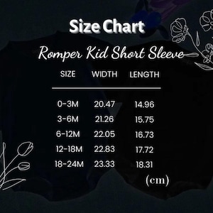 May include: A black size chart for a short sleeve kid romper with white text. The chart lists sizes from 0-3M to 18-24M with corresponding width and length measurements in centimeters. The design features white line art of flowers in the corners.