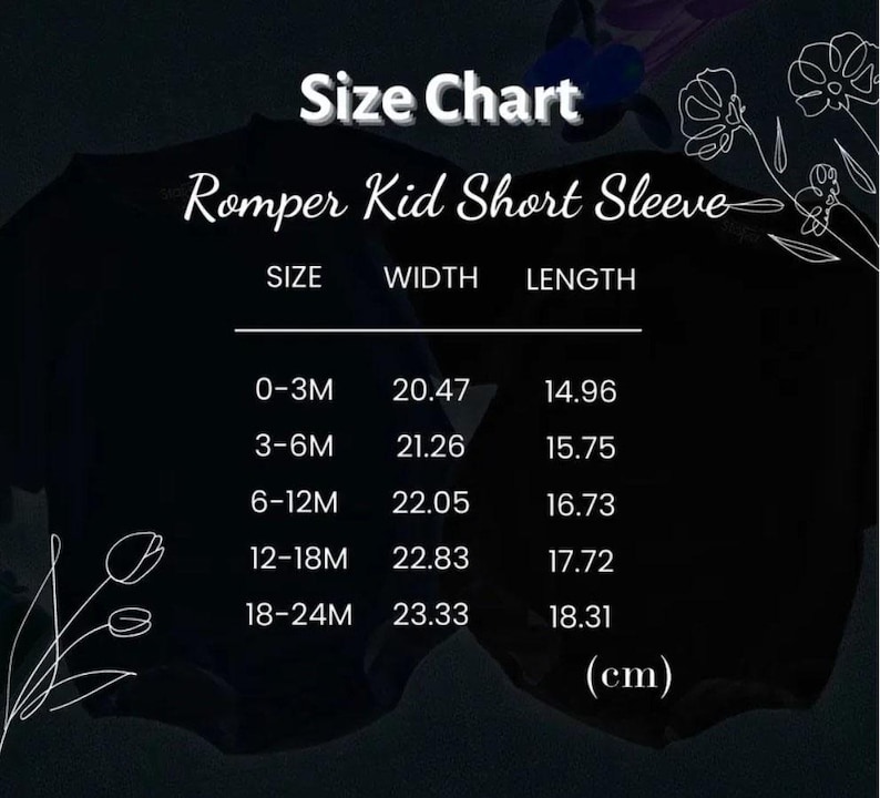 May include: A black size chart for a short sleeve kid romper with white text. The chart lists sizes from 0-3M to 18-24M with corresponding width and length measurements in centimeters. The design features white line art of flowers in the corners.