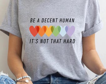 Be a Decent Human Rainbow Hearts Tee, Positive Message Shirt