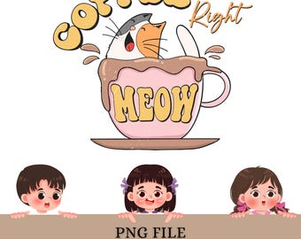 Coffee Right Meow PNG | Funny Cat Coffee Design | Kitty Mug Clipart | Sublimation Shirt Graphic