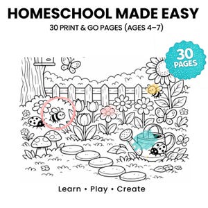May include: Black and white line art coloring page with a garden theme. The text at the top reads "HOMESCHOOL MADE EASY" and "30 PRINT & GO PAGES (AGES 4-7)". The bottom text says "Learn • Play • Create". Includes a bee, flowers, and a watering can.
