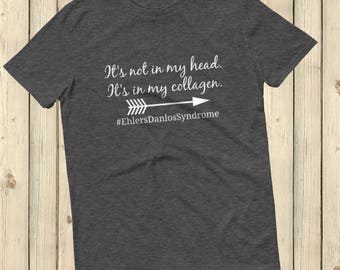It's Not In My Head, It's In My Collagen Ehlers Danlos EDS Unisex Shirt - Choose Color