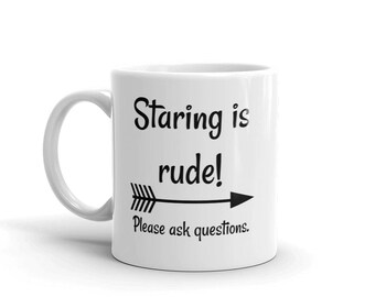 Staring is Rude! Please Ask Questions Special Needs Chronic Illness Coffee Tea Mug - Choose Size