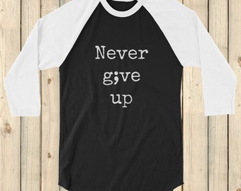 Never Give Up Semicolon 3/4 Sleeve Unisex Raglan - Choose Color