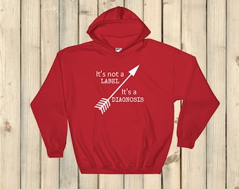 It's Not a Label, It's a Diagnosis Hoodie Sweatshirt - Choose Color