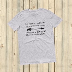 I'm Healthy Because of My Feeding Tube Unisex Shirt - Choose Color