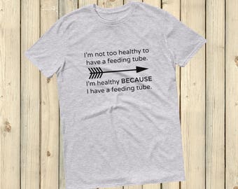 I'm Healthy Because of My Feeding Tube Unisex Shirt - Choose Color