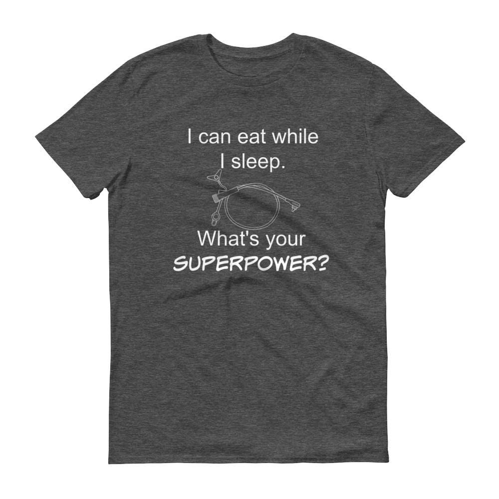 I Can Eat While I Sleep Feeding Tube Superpower Unisex Shirt - Choose Color