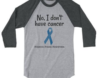 No, I Don't Have Cancer Alopecia Awareness 3/4 Sleeve Unisex Raglan - Choose Color