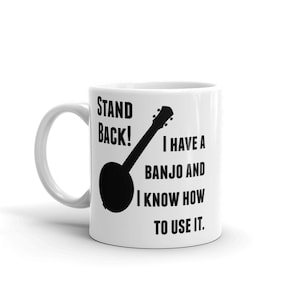 Stand Back! I Have a Banjo and I&#39;m Not Afraid to Use It Bluegrass Coffee Tea Mug - Choose Size