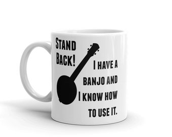 Stand Back! I Have a Banjo and I'm Not Afraid to Use It Bluegrass Coffee Tea Mug - Choose Size