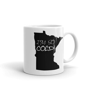 I&#39;m So Cold Minnesota Coffee Tea Mug - Choose Size