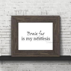 Brain Fog Is My Nemesis Spoonie Printable Print Art