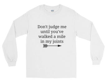 Don't Judge Me Until You've Walked a Mile In My Joints Ehlers Danlos EDS RA Unisex Long Sleeved Shirt - Choose Color