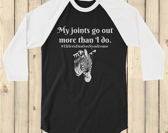 My Joints Go Out More Than I Do Ehlers Danlos EDS 3/4 Sleeve Unisex Raglan - Choose Color