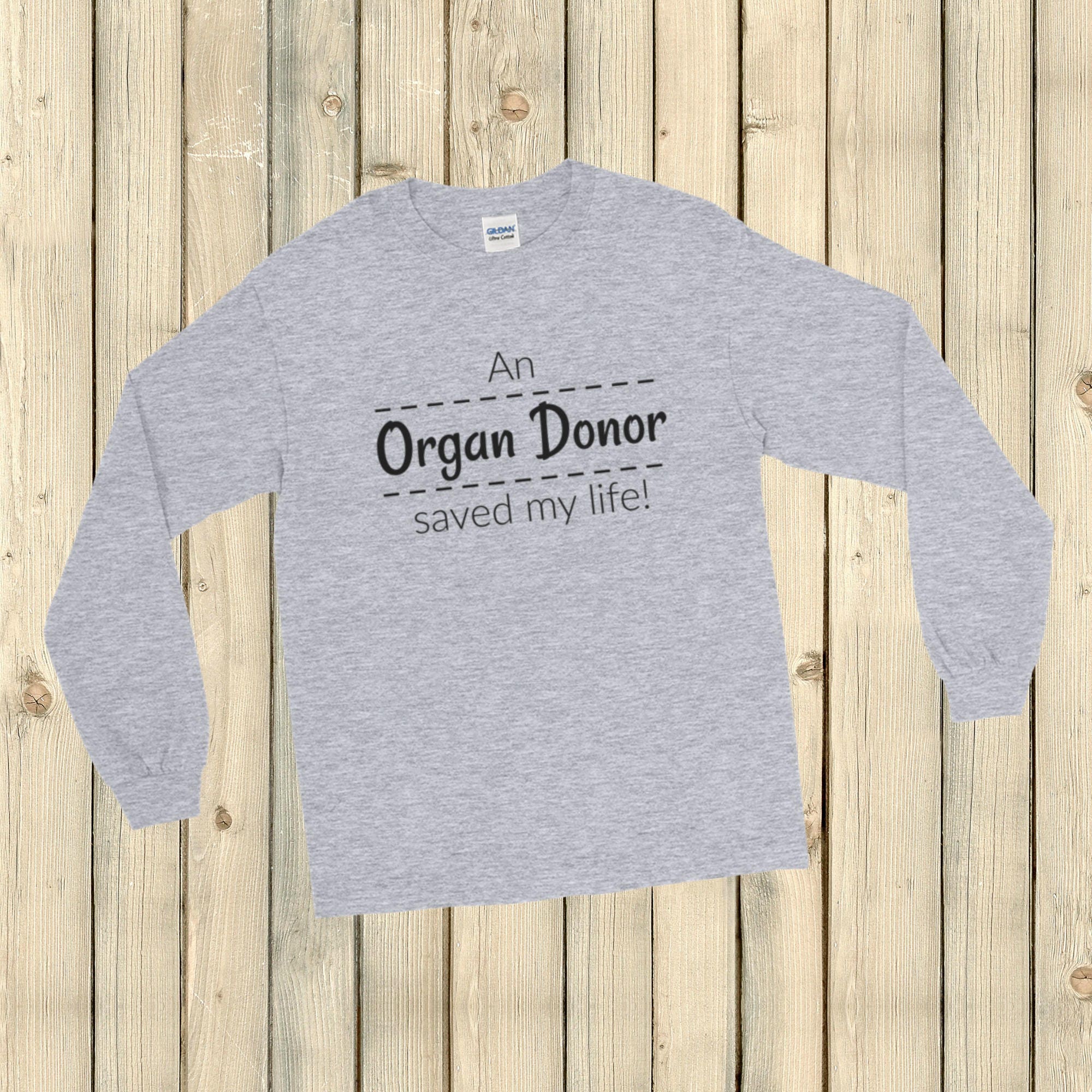 An Organ Donor Saved My Life Unisex Long Sleeved Shirt - Choose Color