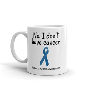 No, I Don&#39;t Have Cancer Alopecia Awareness Coffee Tea Mug - Choose Size