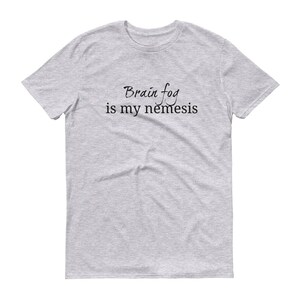 Brain Fog Is My Nemesis Spoonie Unisex Shirt - Choose Color