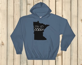 I'm So Cold Minnesota Hoodie Sweatshirt - Choose Color