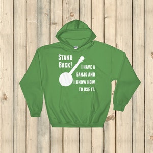 Stand Back! I Have a Banjo and I&#39;m Not Afraid to Use It Bluegrass Hoodie Sweatshirt - Choose Color