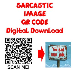 Op de afbeelding: Een digitale downloadafbeelding met de tekst "SARCASTIC IMAGE QR CODE Digital Download". Bevat een QR-code met "SCAN ME!" en een afbeelding van een verweerd bord met de tekst "You had one job."