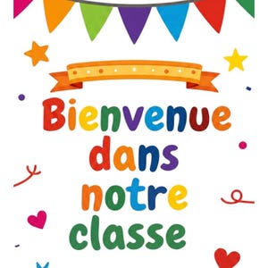 May include: A colourful classroom poster featuring the text Bienvenue dans notre classe in multi-coloured letters. The design includes a string of triangular bunting, scattered stars, hearts, and confetti, with the text Practical French Resources at the bottom.