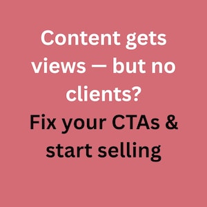 May include: A digital graphic on a pink background. The white text reads: "Content gets views - but no clients? Fix your CTAs & start selling."