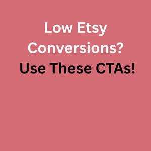 May include: A red-pink background with white and black text. The text reads "Low Etsy Conversions? Use These CTAs!" The image is a call to action for Etsy sellers.