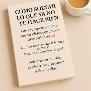 May include: A book titled "CÓMO SOLTAR LO QUE YA NO TE HACE BIEN" with text in Spanish, next to a white mug filled with a brown liquid. The book is a guide for closing cycles with love and inner freedom.