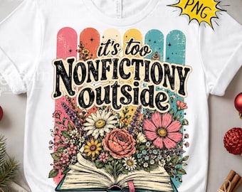 Preppy Colorful It's Too Nonfictiony Outside Book PNG, Reader Lover Literary Digital Download