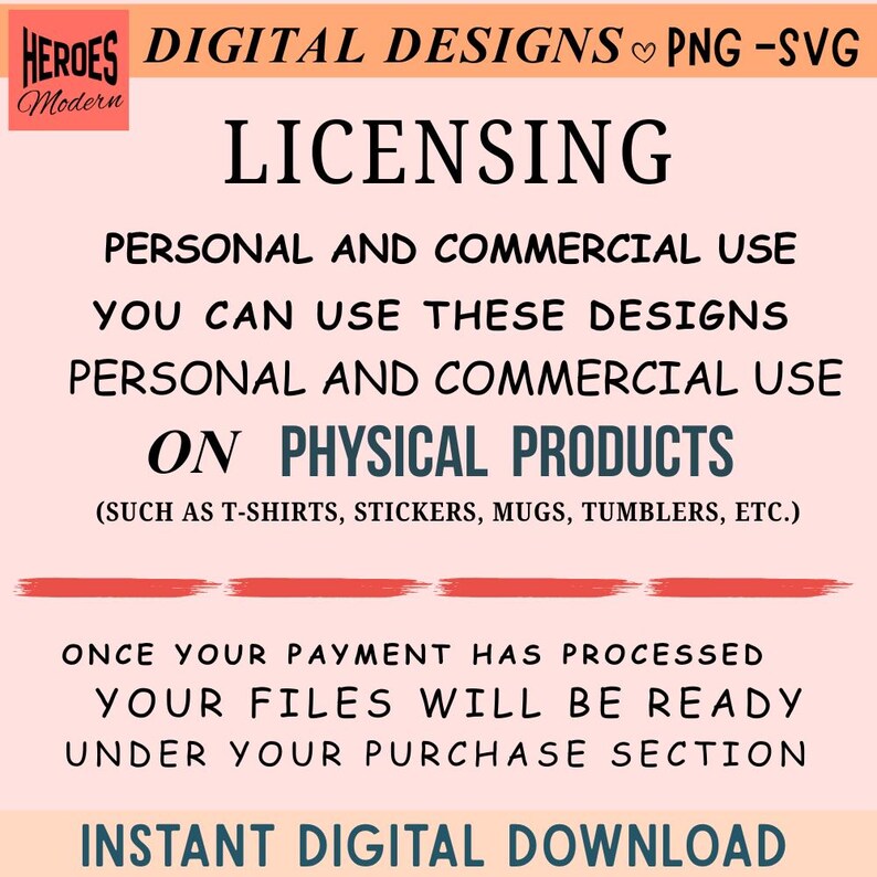 May include: A light pink informational graphic with black text stating: HEROES MODERN DIGITAL DESIGNS PNG-SVG, LICENSING, PERSONAL AND COMMERCIAL USE ON PHYSICAL PRODUCTS SUCH AS T-SHIRTS, STICKERS, MUGS, TUMBLERS, ETC., AND INSTANT DIGITAL DOWNLOAD.