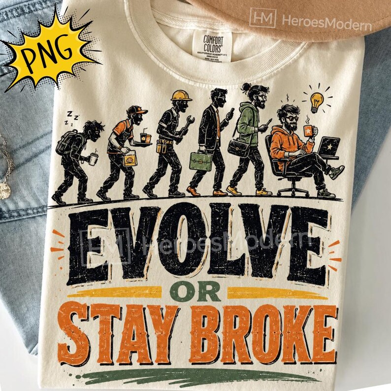 May include: A cream-colored t-shirt featuring a graphic illustration of human evolution from a tired worker to a seated professional using a laptop. The text below reads EVOLVE OR STAY BROKE in large black and orange block lettering.